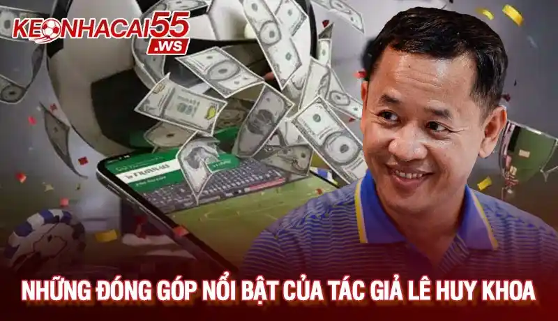 Tác giả Lê Huy Khoa với những đóng góp nổi bật