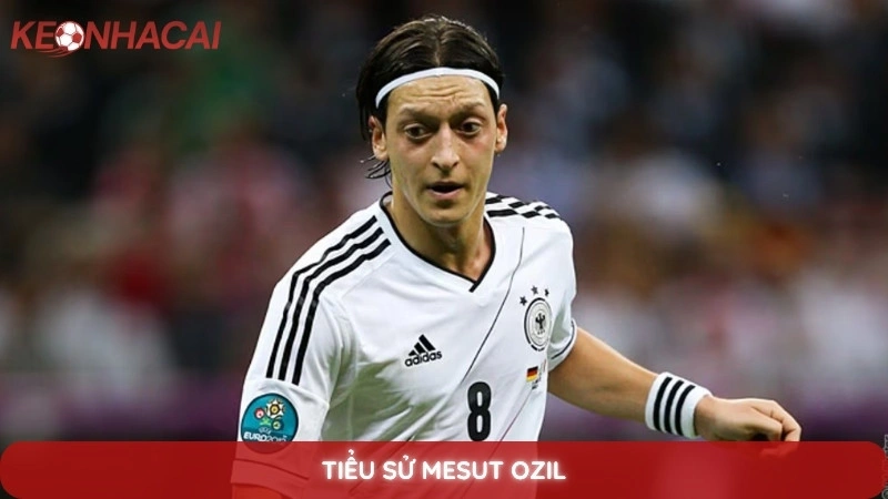 Tiểu sử Mesut Ozil - Sự nghiệp thăng trầm của "phù thủy" sân cỏ 6 Tiểu Sử Mesut Ozil